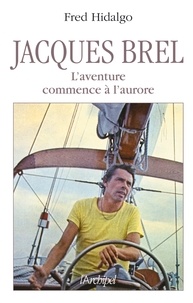 Fred Hidalgo - Jacques Brel, l'aventure commence à l'aurore.