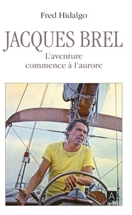 Fred Hidalgo - Jacques Brel - L'aventure commence à l'aurore.