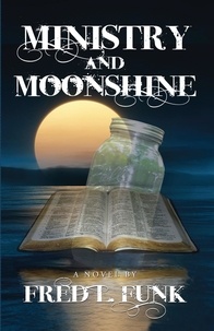  Fred L. Funk - Ministry and Moonshine - MOONSHINE, #1.