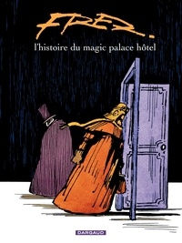  Fred - L'histoire du Magic Palace Hôtel.