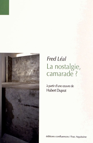 Fred Léal - La nostalgie, camarade ? - A partir d'une oeuvre de Hubert Duprat.