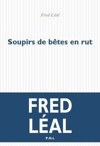 Fred Léal - Soupirs de bêtes en rut.