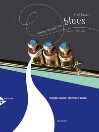 Fred Lipsius - Playing Through the Blues  : Playing Through The Blues - Trumpet - 12 Melodies and Catchy Riffs for Intermediate Players. trumpet..