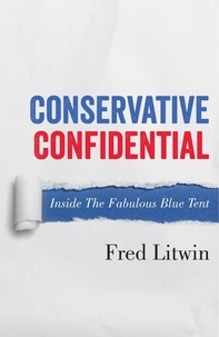  Fred Litwin - Conservative Confidential: Inside the Fabulous Blue Tent.