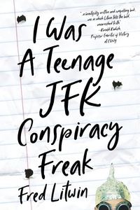  Fred Litwin - I Was a Teenage JFK Conspiracy Freak.