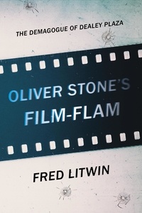 Fred Litwin - Oliver Stone's Film-Flam: The Demagogue of Dealey Plaza.