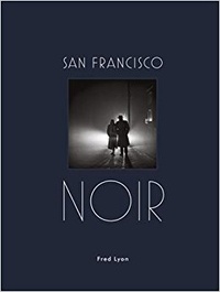 Fred Lyon - San Francisco Noir.