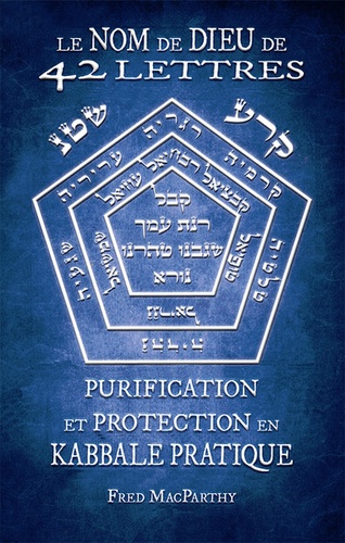 Fred Macparthy - Le nom de dieu de 42 lettres - Purification et protection en kabbale pratique.