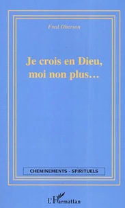 Je crois en Dieu, moi non plus.
