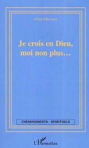 Je crois en Dieu, moi non plus.