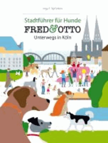 FRED & OTTO unterwegs in Köln - Stadtführer für Hunde.
