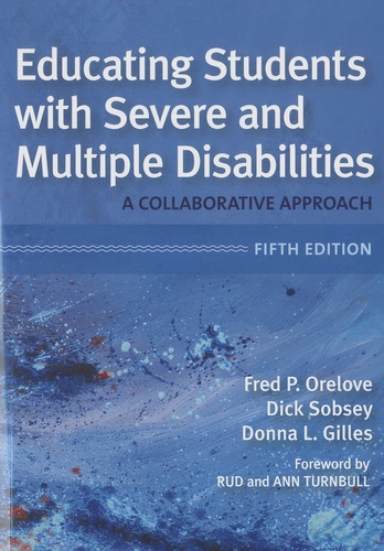 Fred P Orelove et Dick Sobsey - Educating Students with Severe and Multiple Disabilities - A Collaborative Approach.