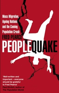 Fred Pearce - Peoplequake - Mass Migration, Ageing Nations and the Coming Population Crash.