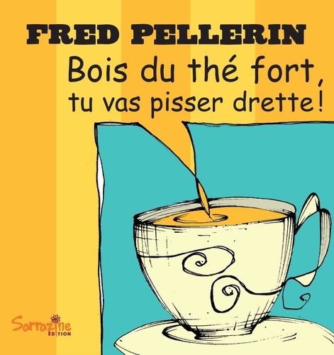 Fred Pellerin - Bois du thé fort, tu vas pisser drette.
