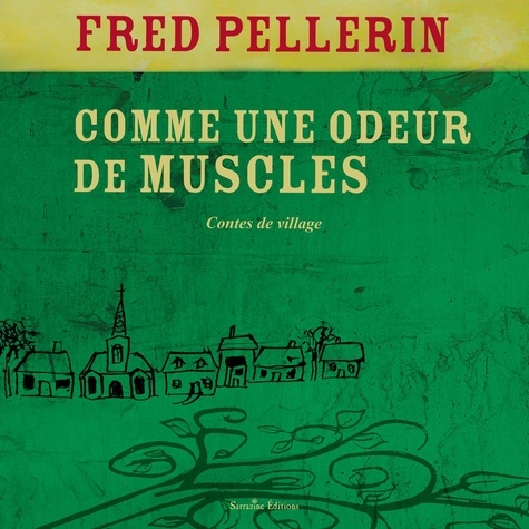 Fred Pellerin - Comme une odeur de muscles - Contes de village.