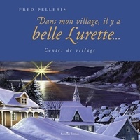 Fred Pellerin - Dans mon village, il y a belle lurette - Contes de village.