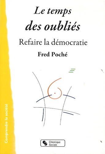 Fred Poché - Le temps des oubliés - Refaire la démocratie.
