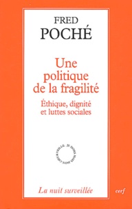 Fred Poché - Une politique de la fragilité - Ethique, dignité et luttes sociales.