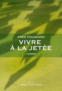 Fred Pougeard - Vivre à la jetée.