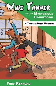  Fred Rexroad - Whiz Tanner and the Mysterious Countdown - Tanner-Dent Mysteries, #7.
