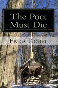  Fred Robel - The Poet Must Die:  Fritz365 2013.