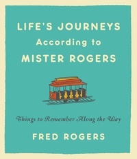Fred Rogers - Life's Journeys According to Mister Rogers - Things to Remember Along the Way.