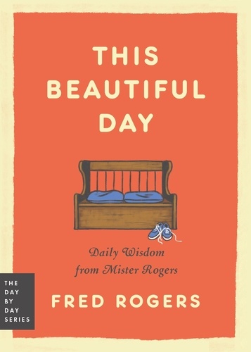 Fred Rogers - This Beautiful Day - Daily Wisdom from Mister Rogers.