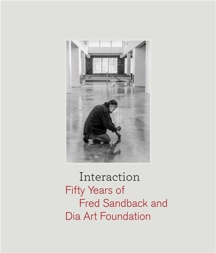 Fred Sandback - Interaction: Fifty Years of Fred Sandback and Dia Art Foundation /anglais.