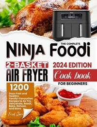  Fred Starr - The Complete Ninja Foodi 2-Basket Air Fryer Cookbook for Beginners: 1200 Days Fast and Healthy Family-Favourites Recipes to Air Fry, Dehydrate, Roast, Bake, Reheat, and More.