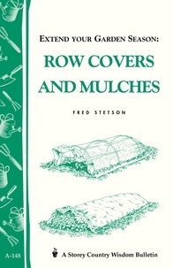 Fred Stetson - Extend Your Garden Season: Row Covers and Mulches - Storey's Country Wisdom Bulletin A-148.