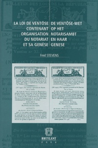 Fred Stevens - La loi de ventôse contenant organisation du notariat et sa genèse - Edition bilingue français-flamand.