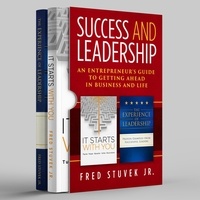  Fred Stuvek Jr - Success and Leadership: An Entrepreneur's Guide to Getting Ahead in Business and Life.