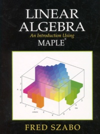 Fred Szabo - Linear Algebra. An Introduction Using Maple.