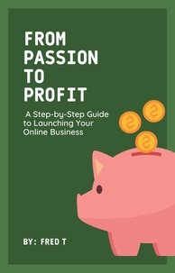  Fred T - From Passion to Profit: A Step-by-Step Guide to Launching Your Online Business.