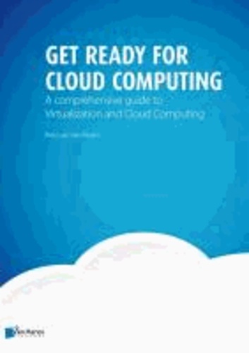 Fred Van Der Molen - Get Ready for Cloud Computing: A Comprehensive Guide to Virtualization and Cloud Computing.