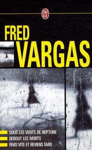Fred Vargas - Une enquête du commissaire Adamsberg  : Fred Vargas Coffret en 3 volumes : Sous les vents de Neptune ; Debout les morts ; Pars vite et reviens tard.