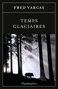 Fred Vargas - Une enquête du commissaire Adamsberg  : Temps glaciaires.