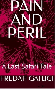  Fredah Gatugi - PAIN AND PERIL.A Last Safari Tale - last safari, #2.
