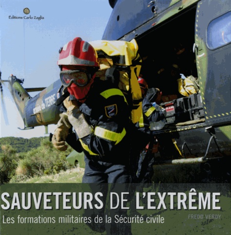 Fredd Verdy - Sauveteurs de l'extrême - Les formations militaires de la sécurité civile.