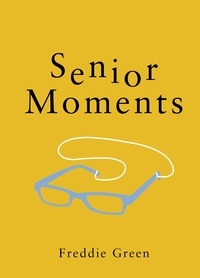 Freddie Green - Senior Moments - The Perfect Gift for Those Who Are Getting On a Bit.
