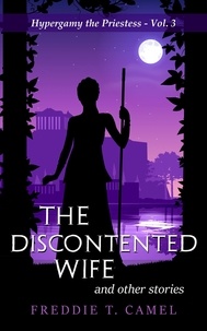  Freddie T. Camel - The Discontented Wife and Other Stories - Hypergamy the Priestess, #3.