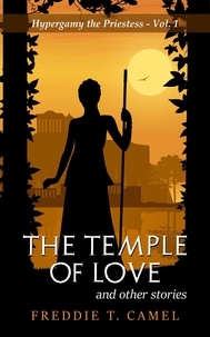  Freddie T. Camel - The Temple of Love and Other Stories - Hypergamy the Priestess, #1.