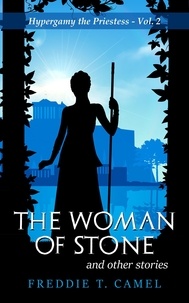  Freddie T. Camel - The Woman of Stone and Other Stories - Hypergamy the Priestess, #2.