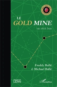 Freddy Ballé et Michael Ballé - Le Gold Mine - Un récit lean.