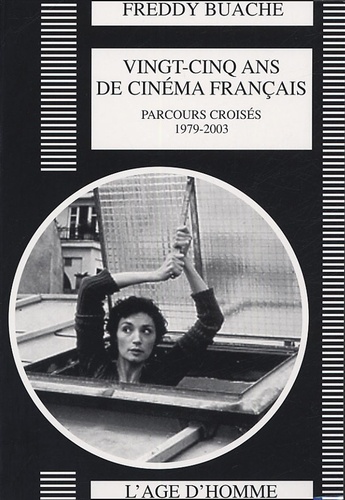 Freddy Buache - Vingt-cinq ans de cinéma français - Parcours croisés 1979-2003.