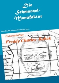 Freddy Charles Rabak et Ruth Rabak - Die Schmunzel-Manufaktur - Nimm das Leben und meine Bücher nicht zu ernst....