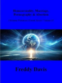 Homosexuality, Marriage, Pornography &amp; Abortion