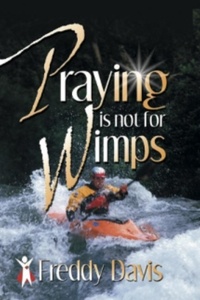  Freddy Davis - Praying is not for Wimps.