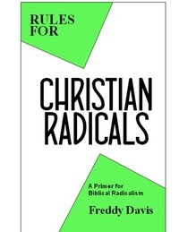  Freddy Davis - Rules for Christian Radicals: A Primer for Biblical Radicalism.