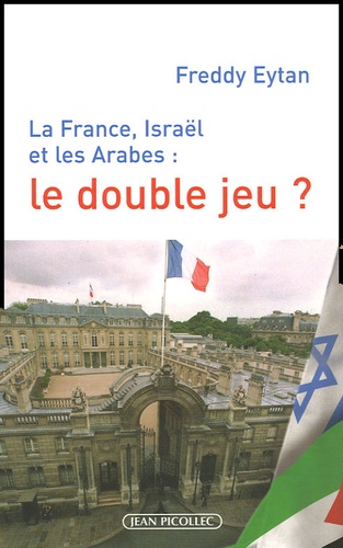 Freddy Eytan - La France, Israël et les Arabes : le double jeu ?.